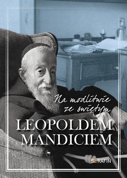 Na modlitwie ze św. Leopoldem Mandiciem - Opracowanie zbiorowe