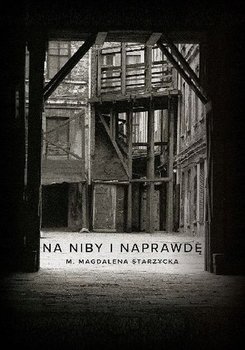 Na niby i naprawdę - Magdalena M. Starzycka