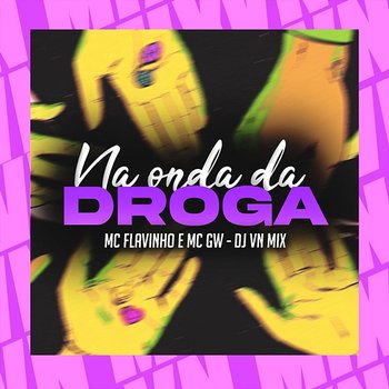 Na Onda da Droga - Mc Flavinho, Mc Gw & DJ VN Mix