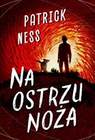 Na ostrzu noża. Ruchomy chaos. Tom 1 Ness Patrick