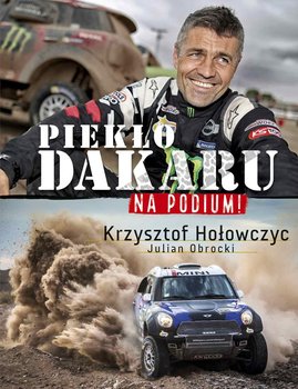 Na podium. Piekło Dakaru - Hołowczyc Krzysztof, Obrocki Julian