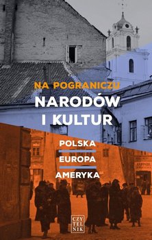 Na pograniczu narodów i kultur. Polska - Europa - Ameryka - Opracowanie zbiorowe