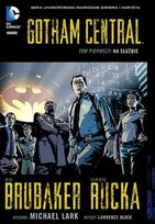 Na służbie. Gotham Central. Tom 1 Brubaker Ed, Clark Michael, Rucka Greg