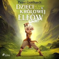 Na śmierć i życie. Dzieci królowej elfów. Tom 7 - audiobook Gotthardt Peter