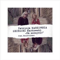 Na szczycie Grzegorz Markowski feat. Sound'n'Grace, Patrycja Markowska