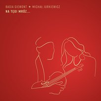 Na tęgi mróz... Michał Jurkiewicz, Basia Giewont