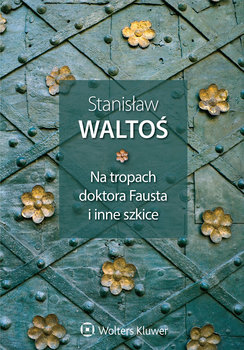 Na tropach doktora Fausta i inne szkice - Waltoś Stanisław