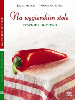 Na węgierskim stole. Pysznie i domowo - Molnar Klara, Olszański Tadeusz