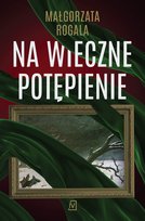 Na wieczne potępienie Rogala Małgorzata