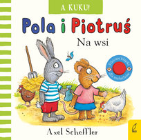 Na wsi. A kuku! Pola i Piotruś Axel Scheffler