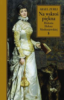 Na wskroś piękna. Historia Heleny Modrzejewskiej - Zurli Arael