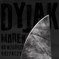 Na wzgórzu rozpaczy Marek Dyjak