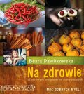 Na zdrowie. 15 zdrowych przepisów na dobry początek&nbsp;-&nbsp;Pawlikowska Beata