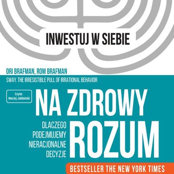 Na zdrowy rozum. Dlaczego podejmujemy nieracjonalne decyzje - Brafman Rom, Brafman Ori