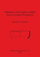 Nabataean Aila (Aqaba, Jordan) from a Ceramic Perspective - Dolinka Benjamin J.