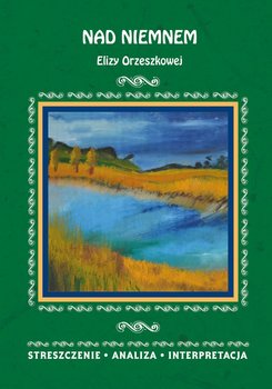 Nad Niemnem Elizy Orzeszkowej. Streszczenie, analiza, interpretacja - ebook PDF - Bator Elżbieta