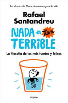 NADA Es Tan Terrible: La Filosofía de Los Más Fuertes Y Felices / It's Not So Terrible - Santandreu Rafael