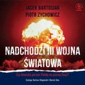 Nadchodzi III wojna światowa - audiobook - Zychowicz Piotr, Bartosiak Jacek