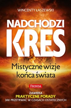 Nadchodzi kres. Mistyczne wizje końca świata - Łaszewski Wincenty