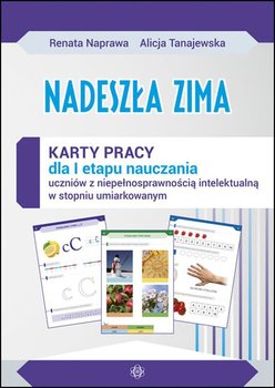 Nadeszła zima. Karty pracy dla pierwszego etapu nauczania uczniów z niepełnosprawnością intelektualną w stopniu umiarkowanym - Naprawa Renata, Tanajewska Alicja