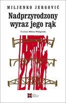 Nadprzyrodzony wyraz jego rąk Jergović Miljenko