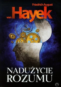 Nadużycie rozumu - Von Hayek Friedrich August