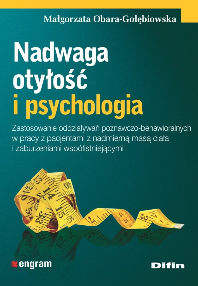 Nadwaga, otyłość i psychologia - Obara-Gołębiowska Małgorzata | Książka ...