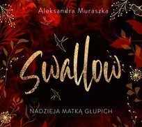 Nadzieja matką głupich. Swallow. Tom 2 Muraszka Aleksandra