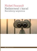 Nadzorować i karać. Narodziny więzienia Foucault Michel