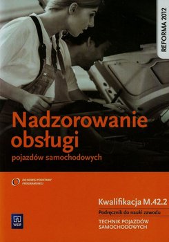 Nadzorowanie obsługi pojazdów samochodowych. Technik pojazdów samochodowych. Podręcznik. Kwalifikacja M.42.2. Technikum - Kowalczyk Stanisław