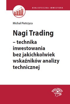 Nagi Trading - technika inwestowania bez jakichkolwiek wskaźników analizy technicznej - Pietrzyca Michał