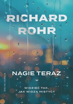 Nagie teraz. Widzieć tak, jak widzą mistycy - Rohr Richard