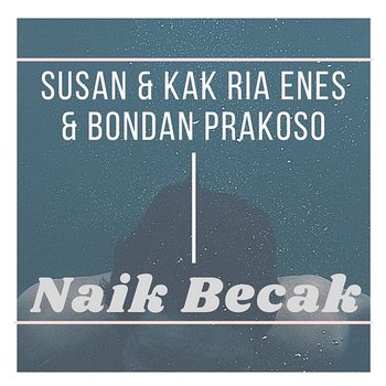Naik Becak - Suzan & Kak Ria Enes, Bondan Prakoso