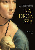 Najdroższa. Podwójne życie Damy z gronostajem Bik Katarzyna