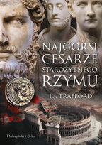 Najgorsi cesarze starożytnego Rzymu L.J. Trafford