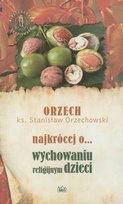 Najkrócej o wychowaniu religijnym dzieci Orzechowski Stanisław