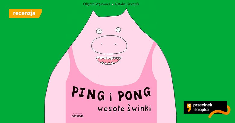 Najlepiej być sobą – recenzja książki „Ping i Pong. Wesołe świnki”