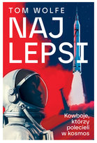 Najlepsi. Kowboje, którzy polecieli w kosmos Wolfe Tom