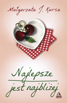 Najlepsze jest najbliżej - Kursa Małgorzata J.