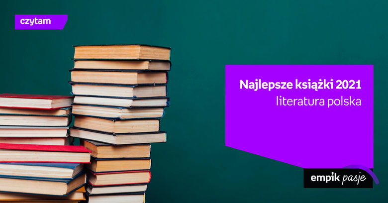 Najlepsze książki 2021 roku – literatura polska 