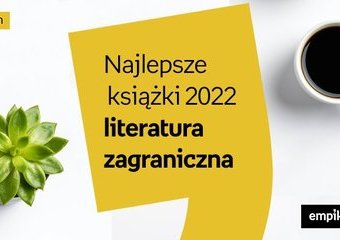 Najlepsze książki 2022 – literatura zagraniczna