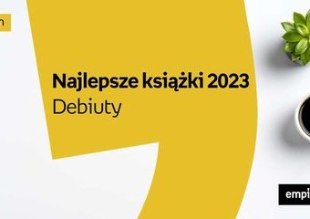 Najlepsze książki 2023 – debiuty