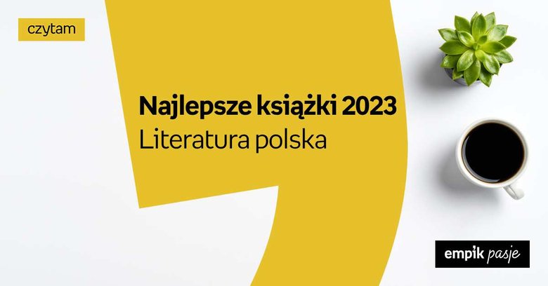 Najlepsze książki 2023 - literatura polska
