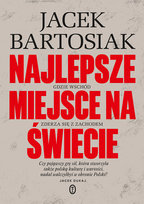 Najlepsze miejsce na świecie. Gdzie Wschód zderza się z Zachodem Bartosiak Jacek