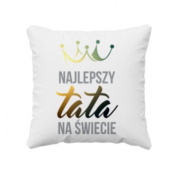 Najlepszy tata na świecie - poduszka z nadrukiem prezent na dzień ojca - Koszulkowy