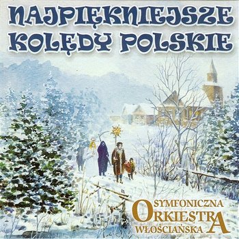 Najpiękniejsze kolędy polskie - Symfoniczna orkiestra włościańska