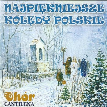 Najpiękniejsze kolędy polskie - Chór CANTILENA