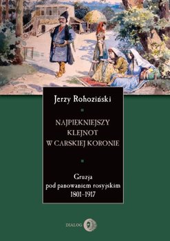 Najpiękniejszy klejnot w carskiej koronie - Rohoziński Jerzy