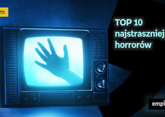 Najstraszniejsze horrory - TOP 10 filmów, które mrożą krew w żyłach!