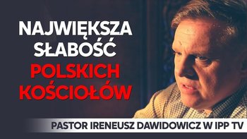 Największa słabość polskich kościołów – pastor Ireneusz Dawidowicz - Idź Pod Prąd Nowości - podcast - Opracowanie zbiorowe